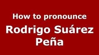 How to pronounce Rodrigo Suárez Peña