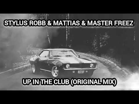 Stylus Robb & Mattias & Master Freez - Up in The Club (Original mix)