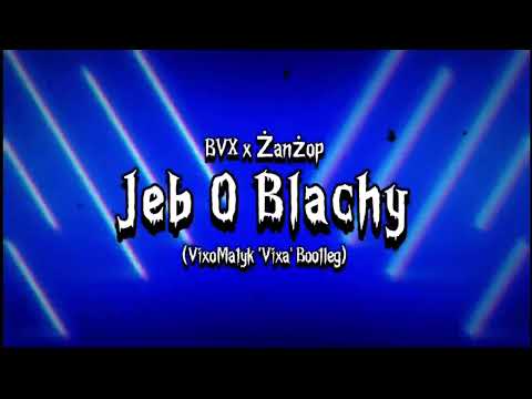 BVX x ŻanŻop - Jeb O Blachy (VixoMatyk 'Vixa' Bootleg)