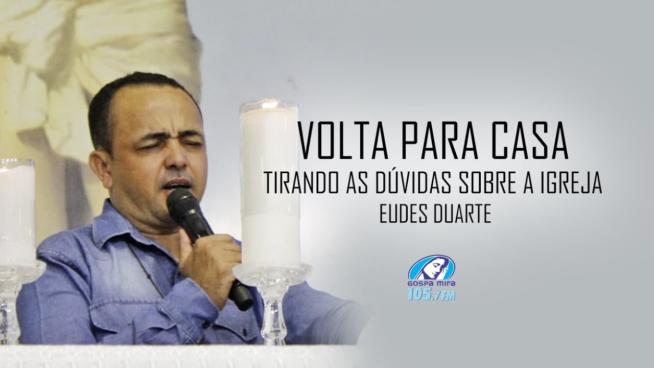 VOLTA PARA CASA | TIRANDO AS DÚVIDAS SOBRE A IGREJA - EUDES DUARTE