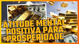 Atitude Mental Positiva para Prosperidade