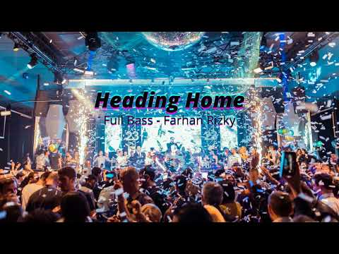 Heading Home - Full Bass - ( Farhan Rizky ) - New Song !!! 2022