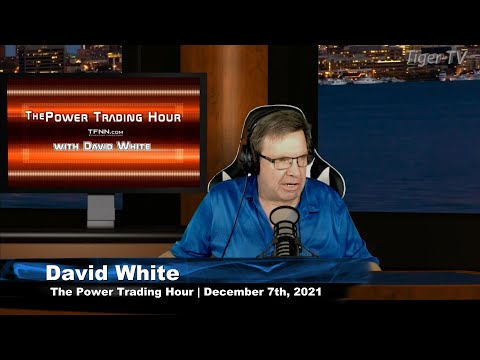 December 7th, Power Trading Hour with David White on TFNN - 2021