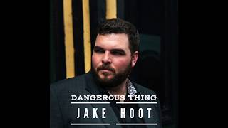 Jake Hoot Dangerous Thing
