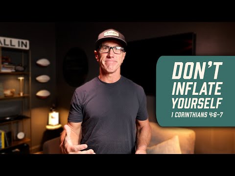Don’t Inflate Yourself | 1 Corinthians 4:6-7