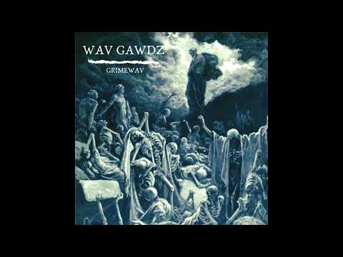 GRIMEWAV -  Wav Gawdz