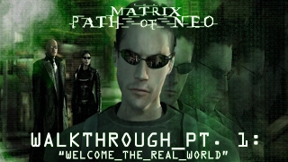 Playing The Matrix: Path of Neo (XBOX) [Walkthrough Pt. 1: Welcome to the Real World]