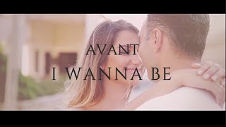 I WANNA BE  -   AVANT