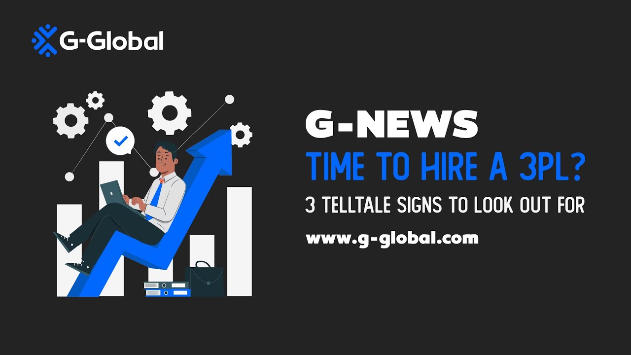 G-News | Time to hire a 3PL? 3 Telltale signs to Look out for