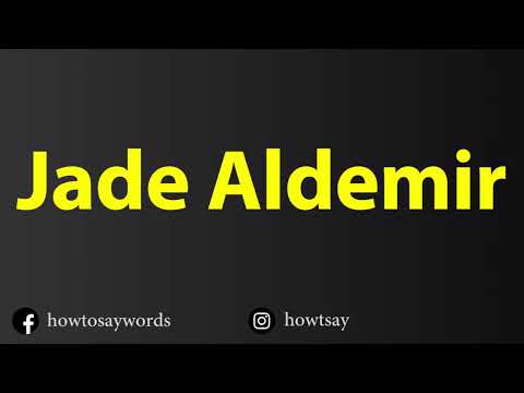 How To Pronounce Jade Aldemir
