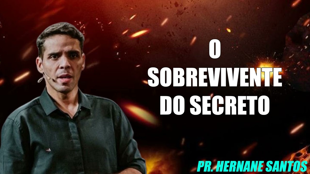 O SOBREVIVENTE DO SECRETO - Pr. Hernane Santos
