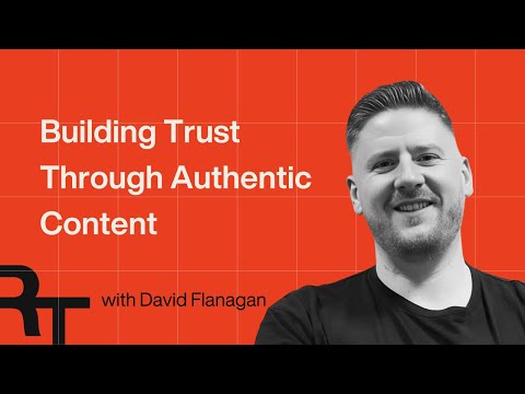 Building Trust Through Authentic Content: David Flanagan's Story
