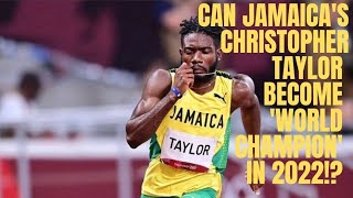 CAN JAMAICA&#39;S CHRISTOPHER TAYLOR BECOME &#39;WORLD CHAMPION&#39; IN 2022!? OR OLYMPIC CHAMPION IN 2024!?