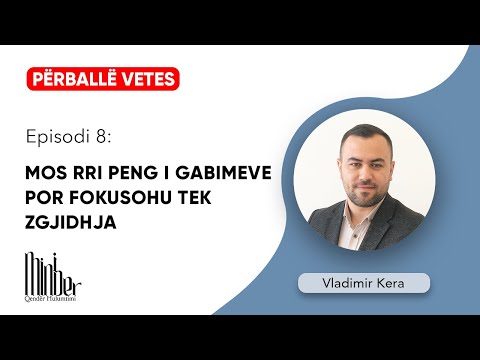 Episodi 8: MOS RRI PENG I GABIMEVE POR FOKUSOHU TE ZGJIDHJA | Vladimir Kera