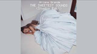 Ariana Grande - The Sweetest Sounds (Studio Edit)
