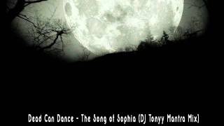 Dead Can Dance - The Song of Sophia (DJ Tonyy Mantra Mix).wmv