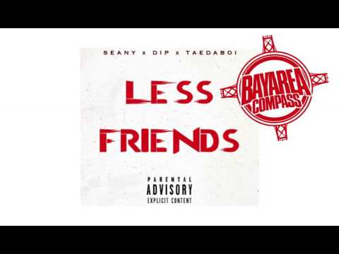 Seany x Dip x TaeDaBoi - Less Friends [BayAreaCompass] Prod. Twin Dummers @SeanyOfficial