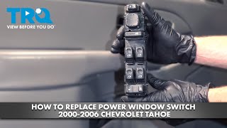 How to Replace Power Window Switch 2000-2006 Chevrolet Tahoe