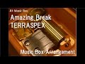 Amazing Break/TERRASPEX [Music Box] (Anime ...