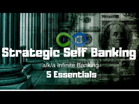 The Strategic Self Banking (Infinite Banking) Philosophy [5 Essentials]
