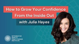 How to Grow Your Confidence From the Inside Out with Julia Hayes