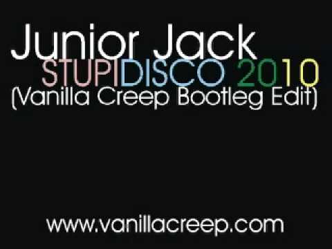 Junior Jack - Stupidisco 2010 (Vanilla Creep Bootleg Edit)