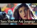 Sara Shehar Aaj Jaagega HD Ghulam E Mustafa Song Raveena Tandon Sunita Rao Hits