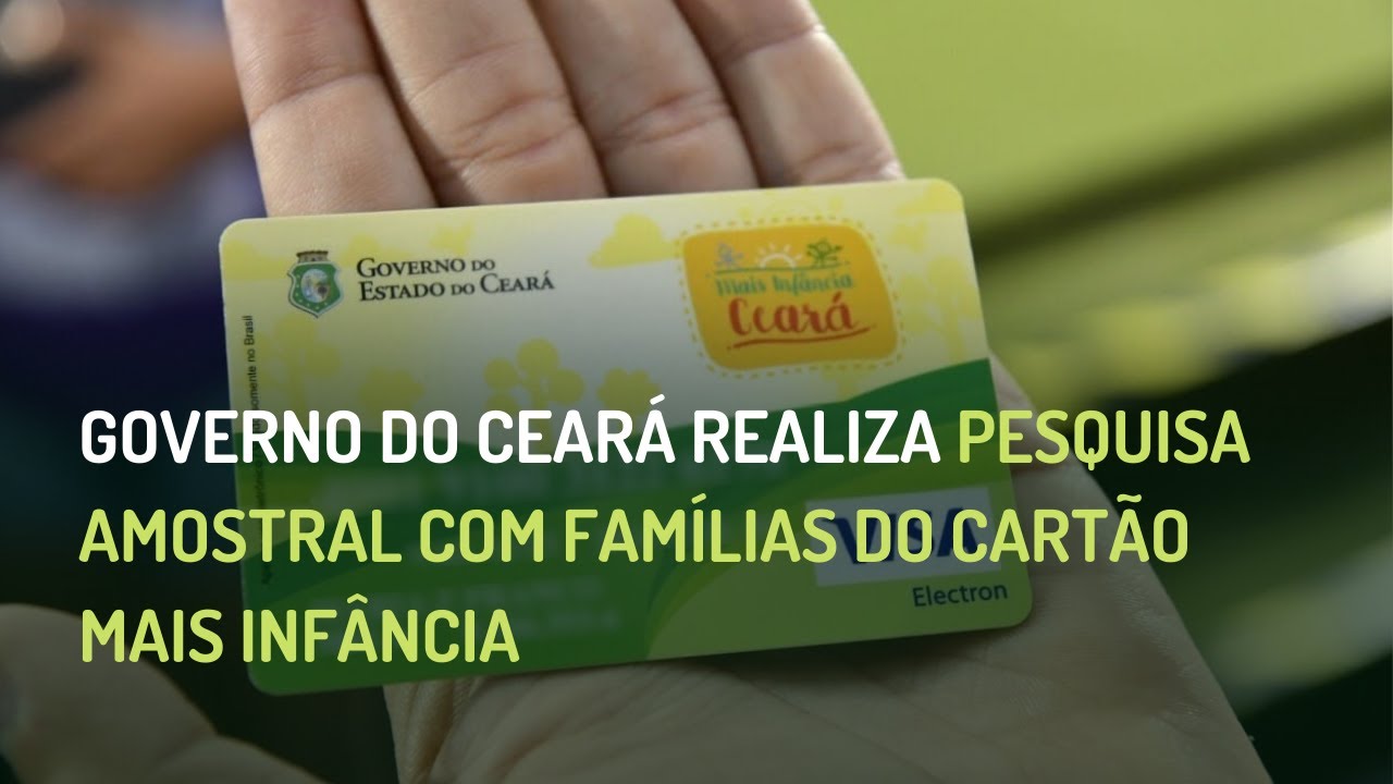 GOVERNO DO CEARÁ REALIZA PESQUISA AMOSTRAL COM FAMÍLIAS DO CARTÃO MAIS INFÂNCIA