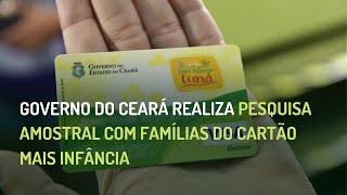GOVERNO DO CEARÁ REALIZA PESQUISA AMOSTRAL COM FAMÍLIAS DO CARTÃO MAIS INFÂNCIA