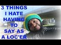 3 THINGS I HATE HAVING TO SAY AS A LOC ER