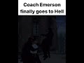 Coach Emerson finally goes to Hell