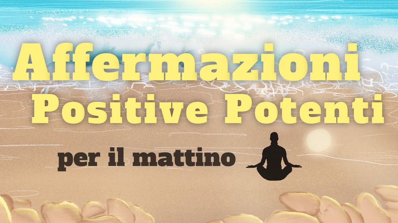 Affermazioni Positive Potenti per il Mattino e per la tua Giornata
