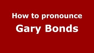 How to pronounce Gary Bonds