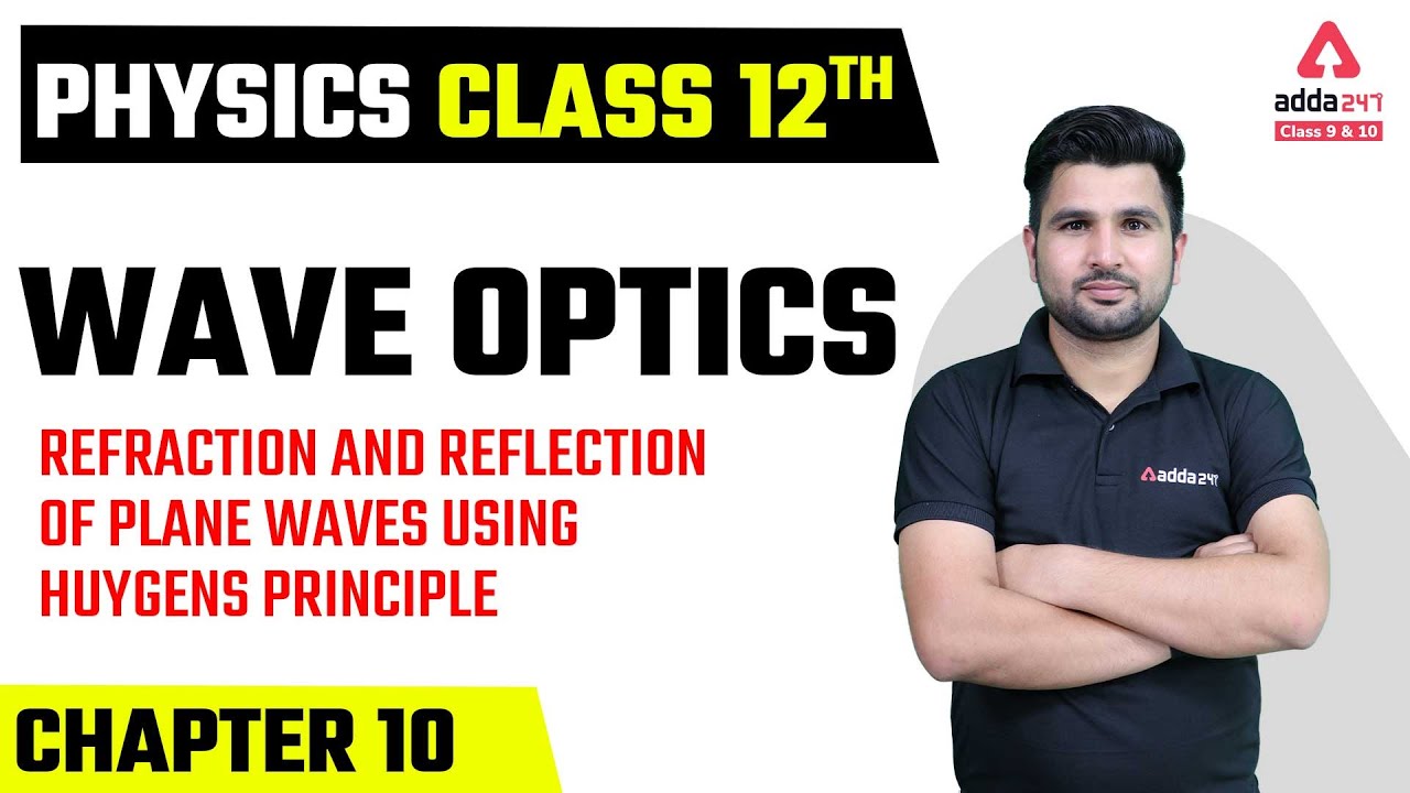Class 12 Physics Chapter 10 | Wave Optics | Refraction and Reflection of Plane Wave