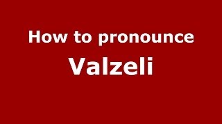 How to pronounce Valzeli