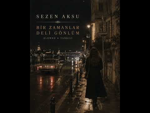 Bir Zamanlar Deli Gönlüm | Sezen Aksu – Slowed + Yankılı