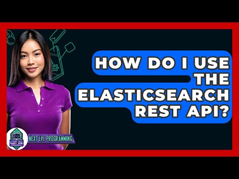 How Do I Use The Elasticsearch REST API? - Next LVL Programming