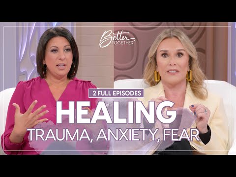 How to Heal From Anxiety, Trauma, and Fear | 2 FULL EPISODES | Better Together on TBN