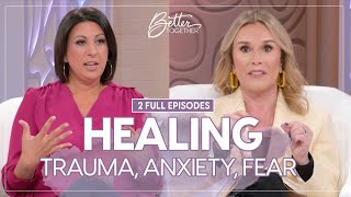 How to Heal From Anxiety, Trauma, and Fear | 2 FULL EPISODES | Better Together on TBN