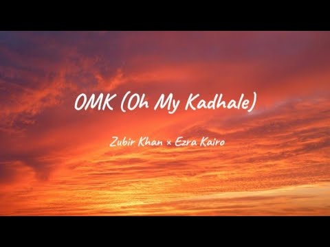 OMK (Oh My Kadhale) Lyrics - Zubir Khan × Ezra Kairo