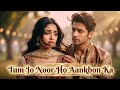 Tum Jo Noor Ho Aankhon Ka New Hindi Sad Romantic Love Song 2025 Bollywood Evergreen 90s Love Song