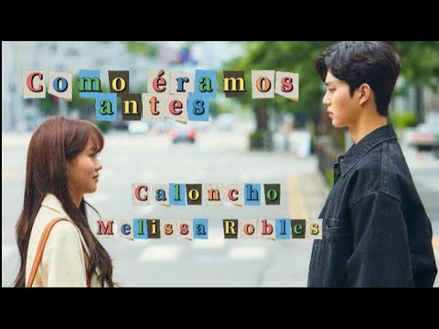 Caloncho & Melissa Robles - Como éramos antes (letra)