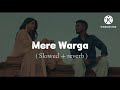 Mere Warga Slowed Reverb Song Kaka Reverb