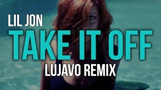 Lil Jon ft. Yandel & Becky G - Take It Off (LUJAVO Remix)