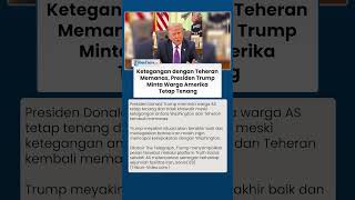 Ketegangan dengan Teheran Memanas, Presiden Donald Trump Minta Warga Amerika Tetap Tenang