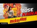 Tose Naina Mickey Virus Arijit Singh Latest Song Mickey Virus