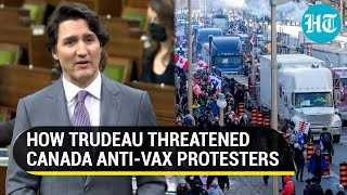 How Trudeau threatened Canada truck protesters; Warned of strict action