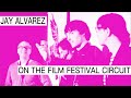 Jay Alvarez - On the Film Festival Circuit