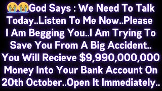 😭😭 GOD SAYS : WE NEED TO TALK TODAY..LISTEN TO ME NOW..PLEASE I AM BEGGING YOU..I AM TRYING TO..