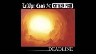 Leftöver Crack/Citizen Fish - Deadline Split (Full Album)